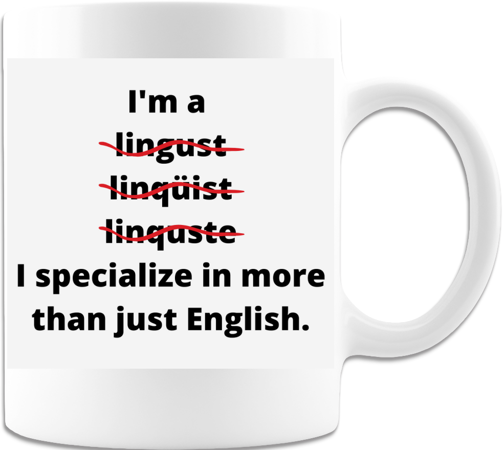 Funny Wrong I'm a Linguist, I Specialize in More Than Just English - Coffee Mug - Great Gift Idea For Teachers, Gift for Foreign Language Teachers, Gift for Spanish Teacher